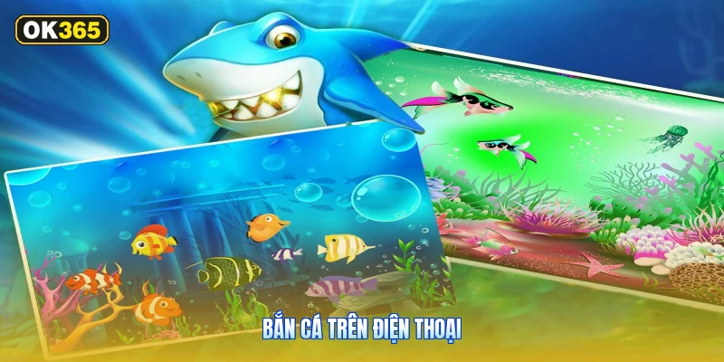 Bắn Cá Trên Điện Thoại