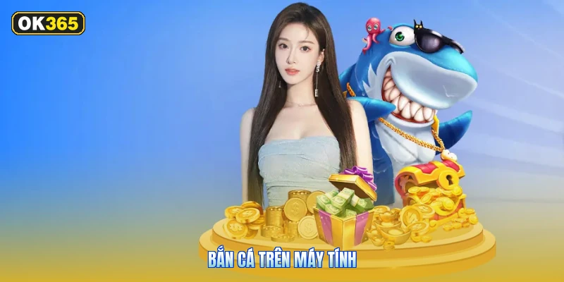 Bắn Cá Trên Máy Tính