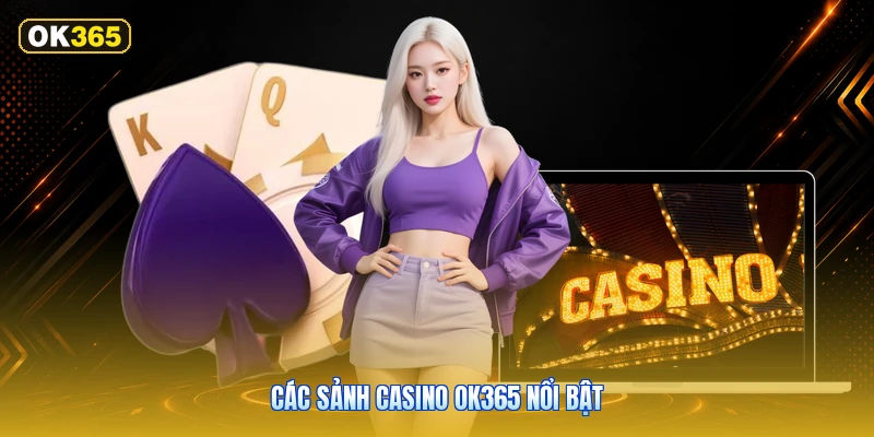 Các Sảnh Casino OK365 Nổi Bật