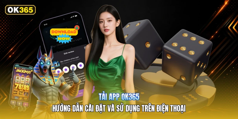 Tải App OK365 – Hướng Dẫn Cài Đặt Và Sử Dụng Trên Điện Thoại