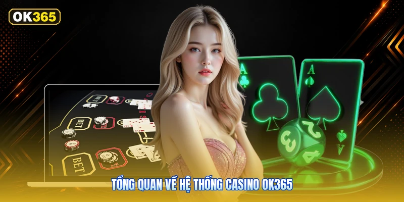 Tổng Quan Về Hệ Thống Casino OK365