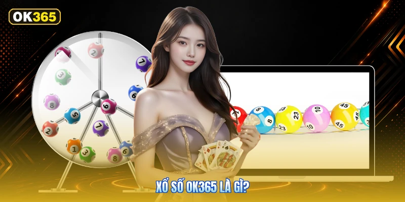 Xổ Số OK365 Là Gì?